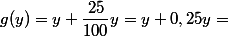 g(y)=y+\dfrac{25}{100} y= y+0,25y=